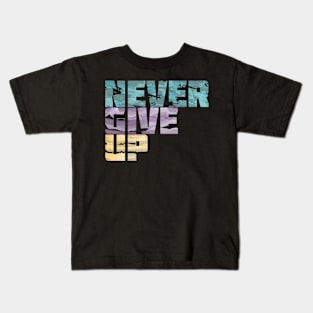 Never Give Up Quote Kids T-Shirt